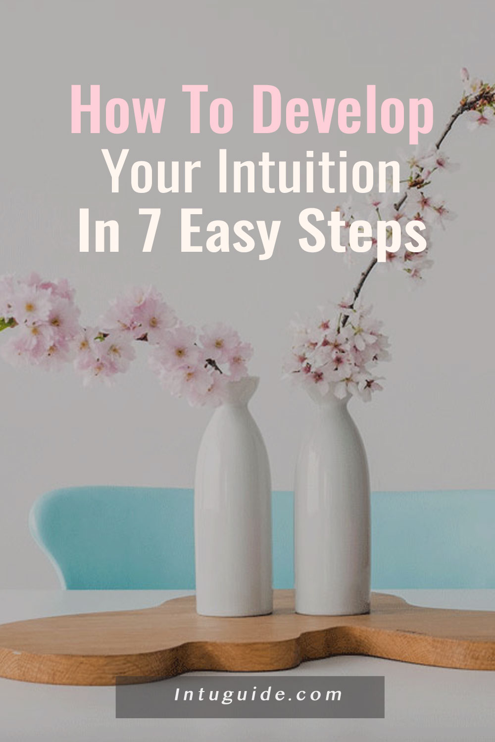 How To Develop Your Intuition In 7 Easy Steps - Intuguide